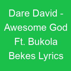 Dare David Awesome God Ft Bukola Bekes Lyrics