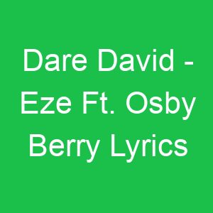 Dare David Eze Ft Osby Berry Lyrics
