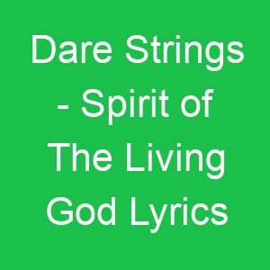 Dare Strings Spirit of The Living God Lyrics