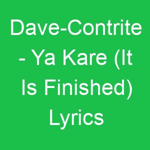 Dave Contrite Ya Kare (It Is Finished) Lyrics