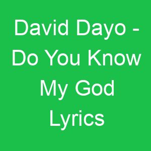 David Dayo Do You Know My God Lyrics