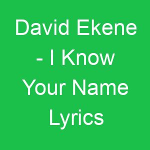 David Ekene I Know Your Name Lyrics