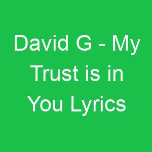 David G My Trust is in You Lyrics