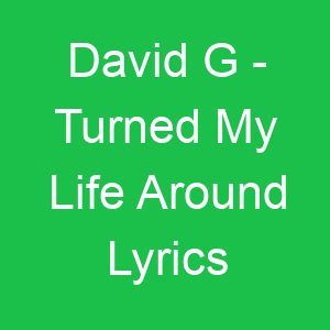 David G Turned My Life Around Lyrics