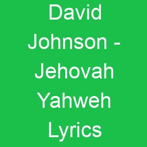 David Johnson Jehovah Yahweh Lyrics