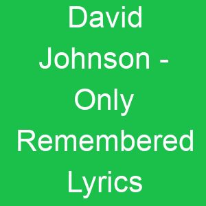 David Johnson Only Remembered Lyrics