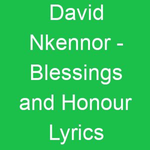 David Nkennor Blessings and Honour Lyrics