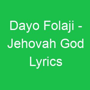 Dayo Folaji Jehovah God Lyrics