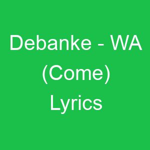 Debanke WA (Come) Lyrics