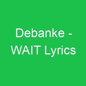 Debanke WAIT Lyrics