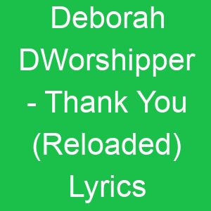 Deborah DWorshipper Thank You (Reloaded) Lyrics