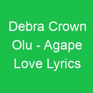 Debra Crown Olu Agape Love Lyrics
