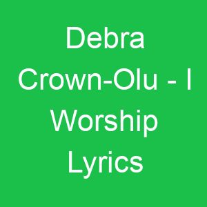 Debra Crown Olu I Worship Lyrics