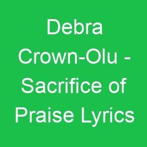 Debra Crown Olu Sacrifice of Praise Lyrics