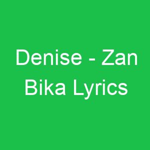 Denise Zan Bika Lyrics