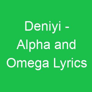 Deniyi Alpha and Omega Lyrics