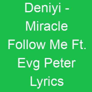 Deniyi Miracle Follow Me Ft Evg Peter Lyrics