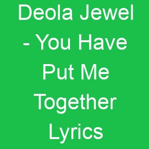 Deola Jewel You Have Put Me Together Lyrics
