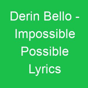 Derin Bello Impossible Possible Lyrics