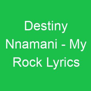Destiny Nnamani My Rock Lyrics