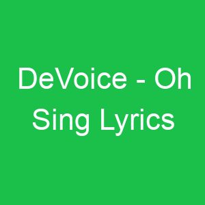 DeVoice Oh Sing Lyrics
