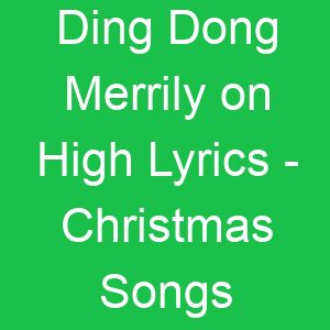Ding Dong Merrily on High Lyrics Christmas Songs