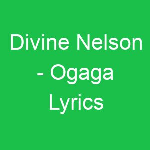 Divine Nelson Ogaga Lyrics