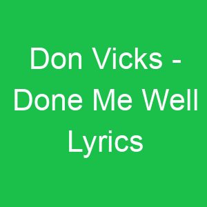 Don Vicks Done Me Well Lyrics