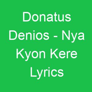 Donatus Denios Nya Kyon Kere Lyrics