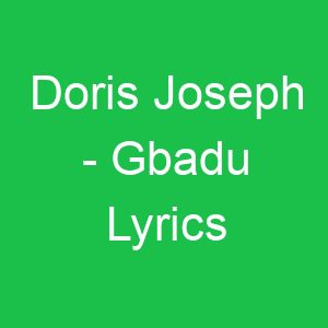Doris Joseph Gbadu Lyrics