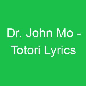 Dr John Mo Totori Lyrics