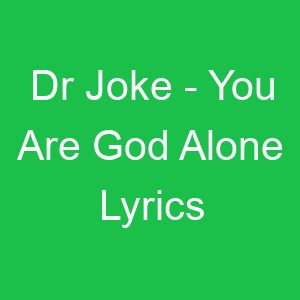 Dr Joke You Are God Alone Lyrics
