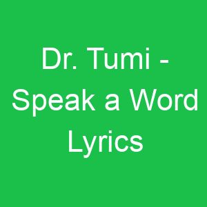 Dr Tumi Speak a Word Lyrics