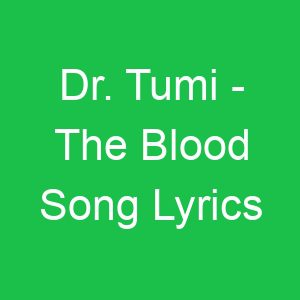 Dr Tumi The Blood Song Lyrics
