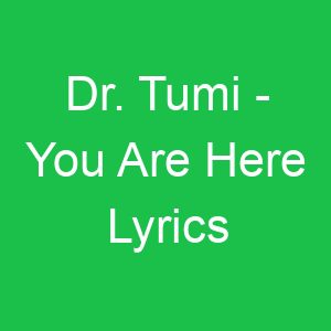 Dr Tumi You Are Here Lyrics