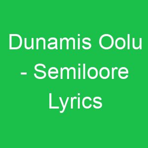 Dunamis Oolu Semiloore Lyrics