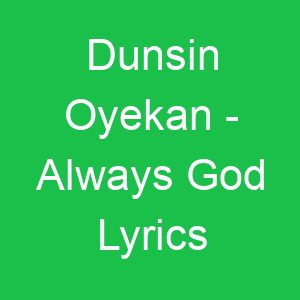 Dunsin Oyekan Always God Lyrics