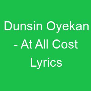 Dunsin Oyekan At All Cost Lyrics