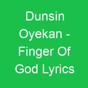 Dunsin Oyekan Finger Of God Lyrics