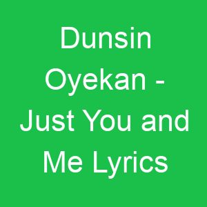 Dunsin Oyekan Just You and Me Lyrics