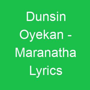 Dunsin Oyekan Maranatha Lyrics