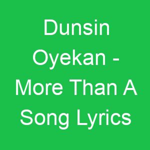 Dunsin Oyekan More Than A Song Lyrics