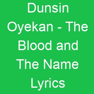 Dunsin Oyekan The Blood and The Name Lyrics