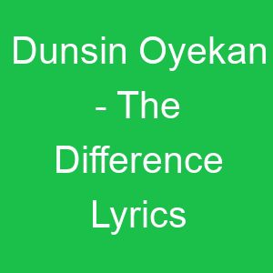 Dunsin Oyekan The Difference Lyrics