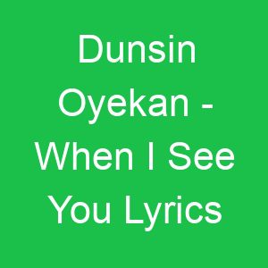 Dunsin Oyekan When I See You Lyrics