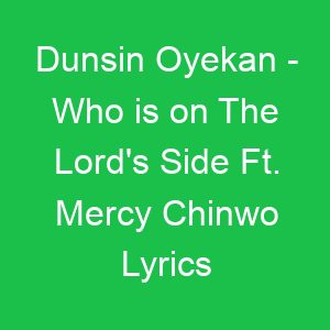 Dunsin Oyekan Who is on The Lord's Side Ft Mercy Chinwo Lyrics