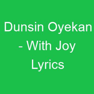 Dunsin Oyekan With Joy Lyrics