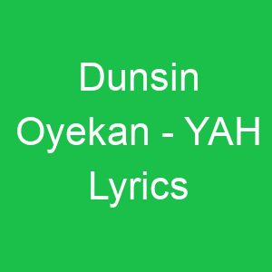 Dunsin Oyekan YAH Lyrics