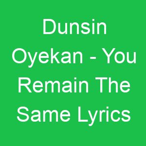 Dunsin Oyekan You Remain The Same Lyrics