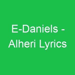 E Daniels Alheri Lyrics